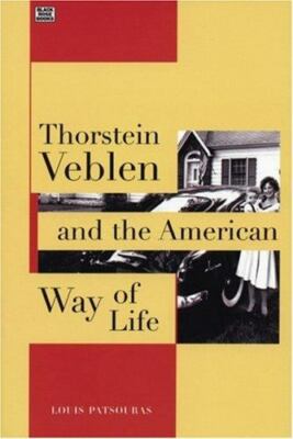 Thorstein Veblen and the American Way of Life, Pastouris, Louis,Patsouras, Louis