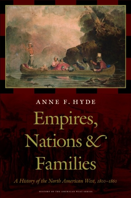 Empires, Nations, and Families – A History of the North American West, 1800–186…
