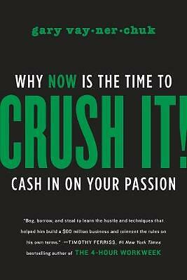 Crush It!: Why NOW Is the Time to Cash In on Your Passion by Gary Vaynerchuk, PB