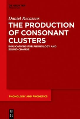 Production of Consonant Clusters : Implications for Phonology and Sound Chang...