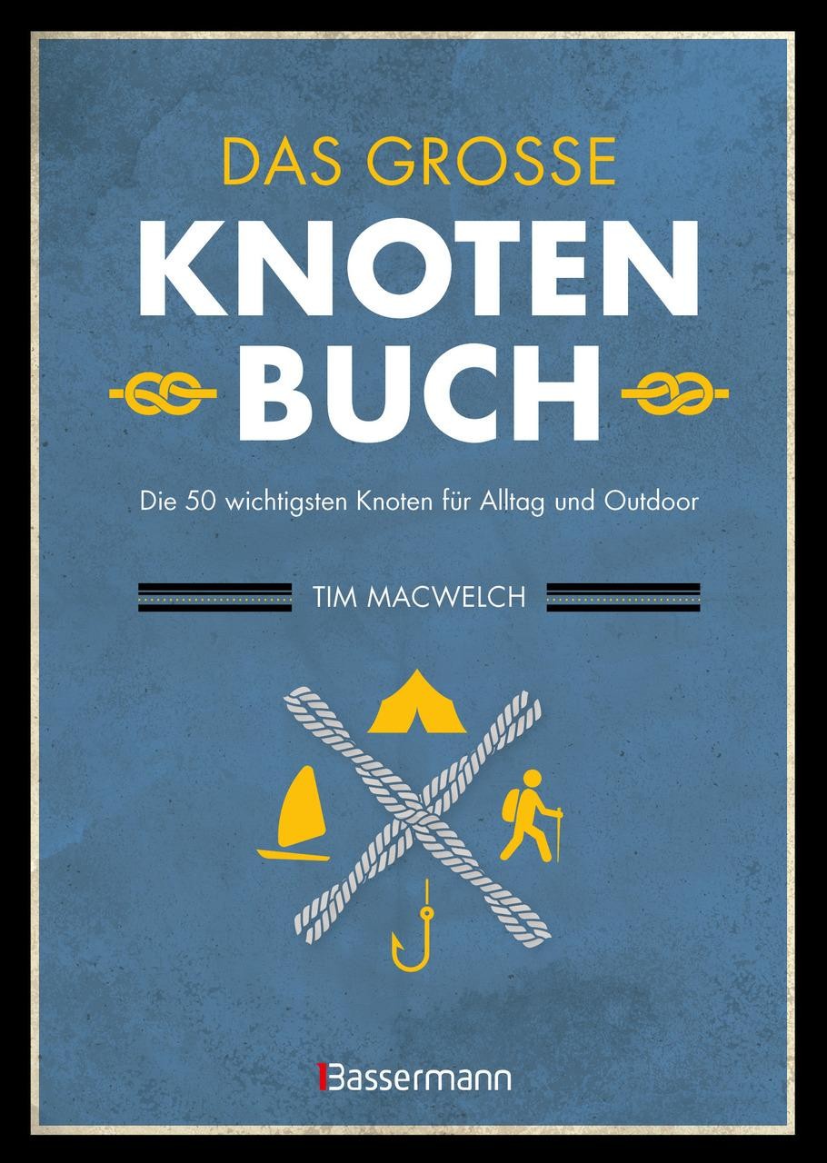 Das große Knotenbuch - Die 50 wichtigsten Knoten für Alltag und Outdoor Tim Macw