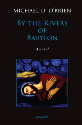 By the Rivers of Babylon: A Novel - Hardcover By OBrien, Michael D - GOOD