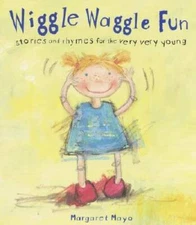 Wiggle Waggle Fun: Stories and Rhymes for the Very Very Young - Hardcover - GOOD