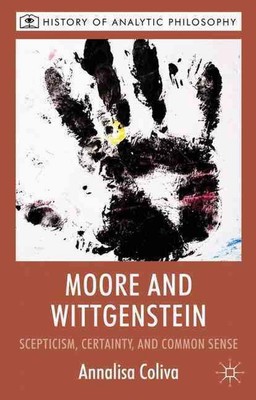 Moore and Wittgenstein: Scepticism, Certainty and Common Sense by A. Coliva (Eng