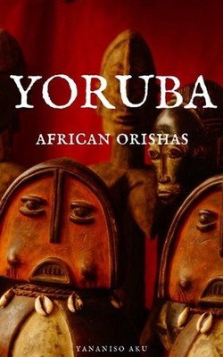 Yoruba: African Orishas by Yananiso Aku (English) Paperback Book