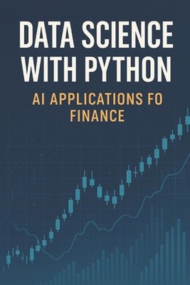 Data Science with Python: AI Applications for Finance by Reactive Publishing Pap