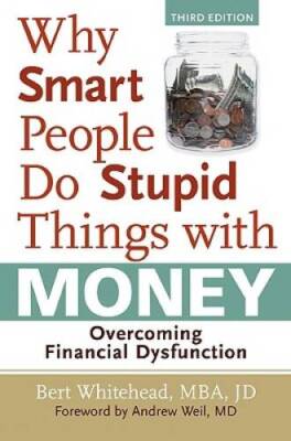 Why Smart People Do Stupid Things with Money: Overcoming Financial Dysf - GOOD