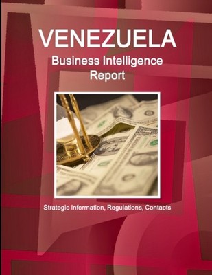 IBP - Venezuela Business Intelligence Report - Strategic Information  - X555z