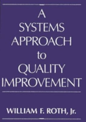 A Systems Approach to Quality Improvement Hardcover William Roth