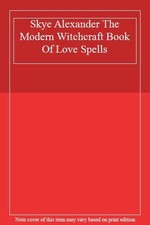 Skye Alexander The Modern Witchcraft Book Of Love Spells,