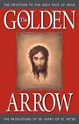 The Golden Arrow: The Revelations of Sr. Mary of St. Peter by Peter, Sr Mary Of St Peter (Paperback / softback, 2010)