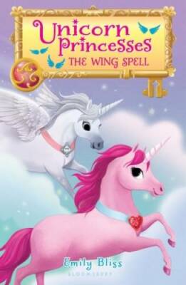 Unicorn Princesses 10: The Wing Spell - Paperback By Bliss, Emily - GOOD