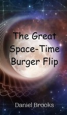 The Great Space-Time Burger Flip by Daniel Brooks Hardcover Book