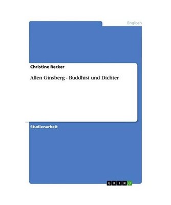Allen Ginsberg - Buddhist und Dichter, Recker, Christine