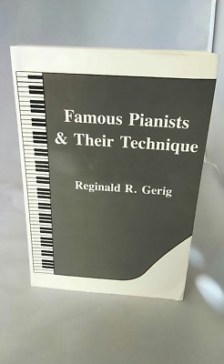 GERIG, REGINALD R. - Famous Pianists & Their Technique 