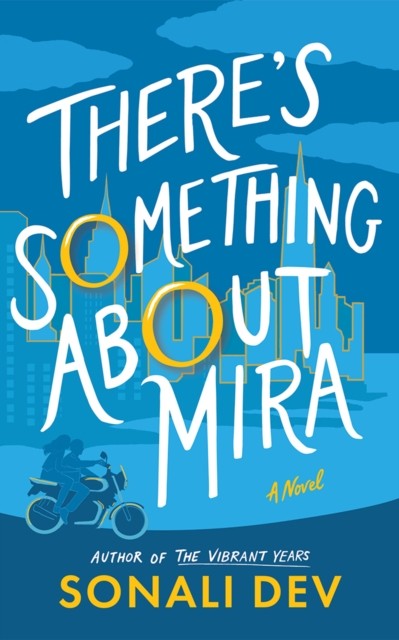 There's Something About Mira A Novel by Sonali Dev (Hardback Book)