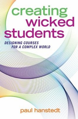 Creating Wicked Students : Designing Courses for a Complex World