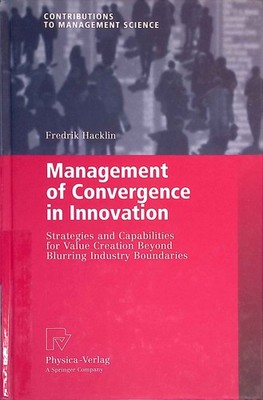 Management of Convergence in Innovation: Strategies and Capabilities for Value C