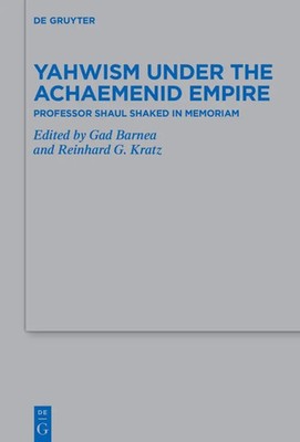 Yahwism under the Achaemenid Empire | Professor Shaul Shaked in Memoriam | Buch