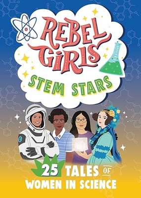 Rebel Girls Stem Stars : 25 Tales of Women in Science by Mel Hammond, Orli ...