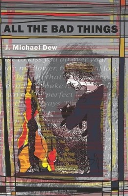 ALL THE BAD THINGS By J. Michael Dew
