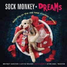 Sock Monkey Dreams: Daily Life at the Red Heel Monkey Shelter - Hardcover - GOOD
