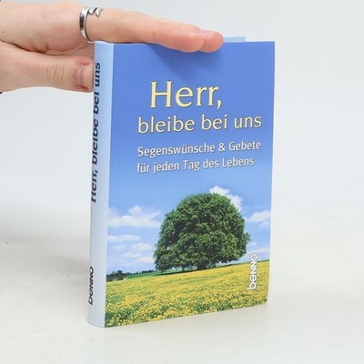 Herr, bleibe bei uns: Segenswünsche & Gebete für jeden Tag des Lebens