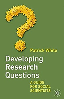 Developing Research Questions : A Guide for Students, Researchers