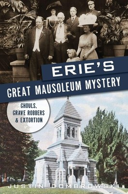 NEW The History Press Erie�s Great Mausoleum Mystery,PA 9781467156615 True Crime