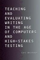 Carl Whithaus | Teaching And Evaluating Writing In The Age Of Computers And...