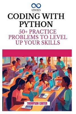 Programmieren mit Python: 50+ Übungsprobleme zum Verbessern Ihrer Fähigkeiten von Thompson Ca