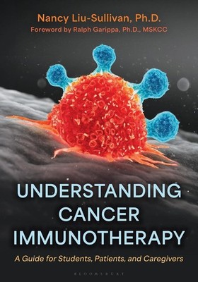 Understanding Cancer Immunotherapy: A Guide for Students, Patients, and Caregive