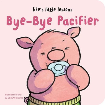 Life s Little Lessons: Bye-Bye Pacifier by Ford, Bernette
