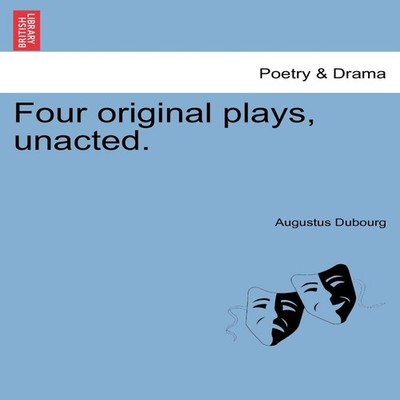 Four original plays unacted. Augustus Dubourg Paperback Creative