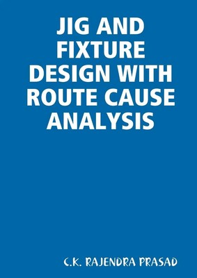C. K. Rajendra Prasad | JIG AND FIXTURE DESIGN WITH ROUTE CAUSE ANALYSIS | Buch