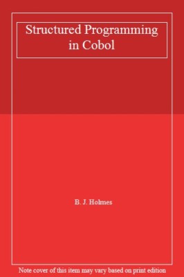 Structured Programming in Cobol By B. J. Holmes