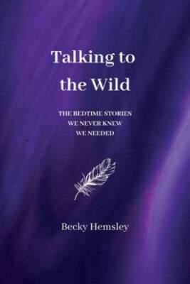 Talking to the Wild: The bedtime stories we never knew we needed - VERY GOOD