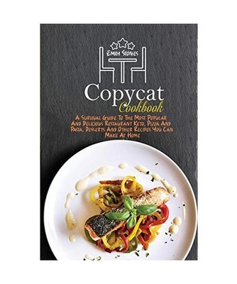 Copycat Cookbook: A Survival Guide To The Most Popular And Delicious Restaurant