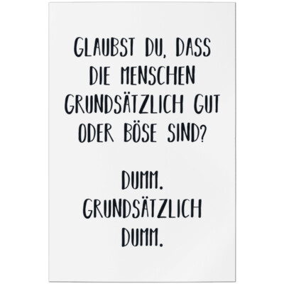 Glaubst du, dass die Menschen grundsätzlich gut oder böse sind? Dumm 11001007545
