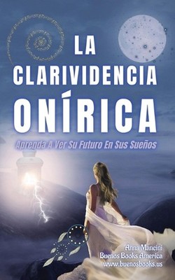 La Clarividencia Onrica: Aprenda A Ver Su Futuro En Sus Sue?os by Anna Mancini P