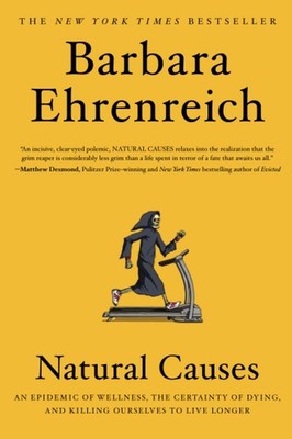 Natural Causes: An Epidemic of Wellness, the Certainty of Dying, and Killing...