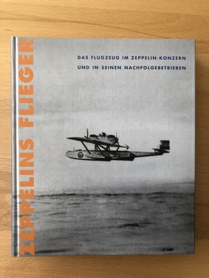 Zeppelins Flieger - Das Flugzeug im Zeppelin-Konzern und in seinen Nachfolge...