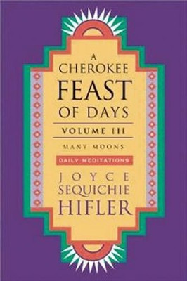 Cherokee Feast of Days, Volume III: Many Moons: Daily Meditations by Joyce Sequi