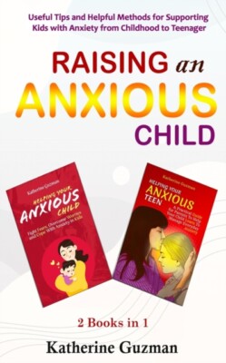 Guzman - Raising An Anxious Child  Useful Tips and Helpful Methods for - X555z