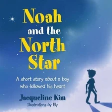 Noah and the North Star: A short story about a boy who followed his heart, Li...