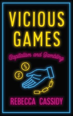 Vicious Games: Capitalism and Gambling by Rebecca Cassidy (English) Paperback Bo