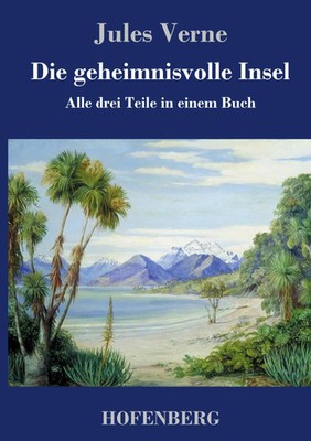 Die geheimnisvolle Insel | Alle drei Teile in einem Buch | Jules Verne | Buch