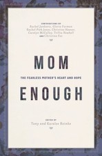 Mom Enough: The Fearless Mother’s Heart and Hope