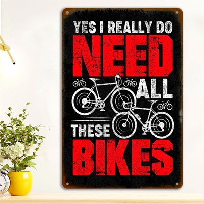 YES I REALLY DO NEED ALL THESE BIKES Tin Metal Signs Home Décor 8x12
