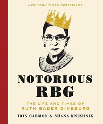 Notorious RBG: The Life and Times of Ruth Bader Ginsburg by Irin Carmon NEW